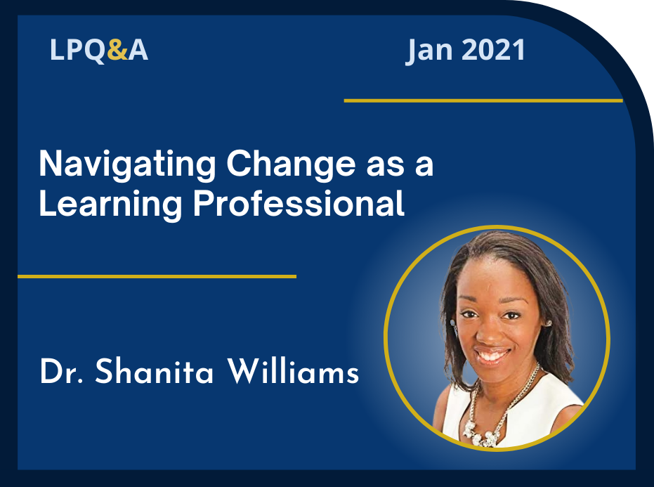 LPQ&A Jan 2021 Navigating Change as a Learning Professional, Dr. Shanita Williams